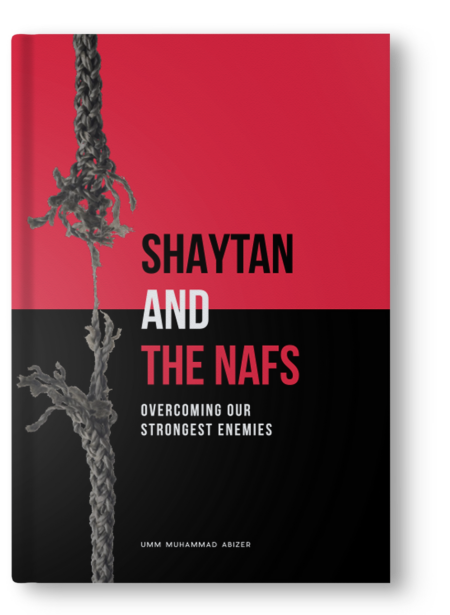 SHAYTAN AND THE NAFS: OVER COMING OUR STRONGEST ENEMIES